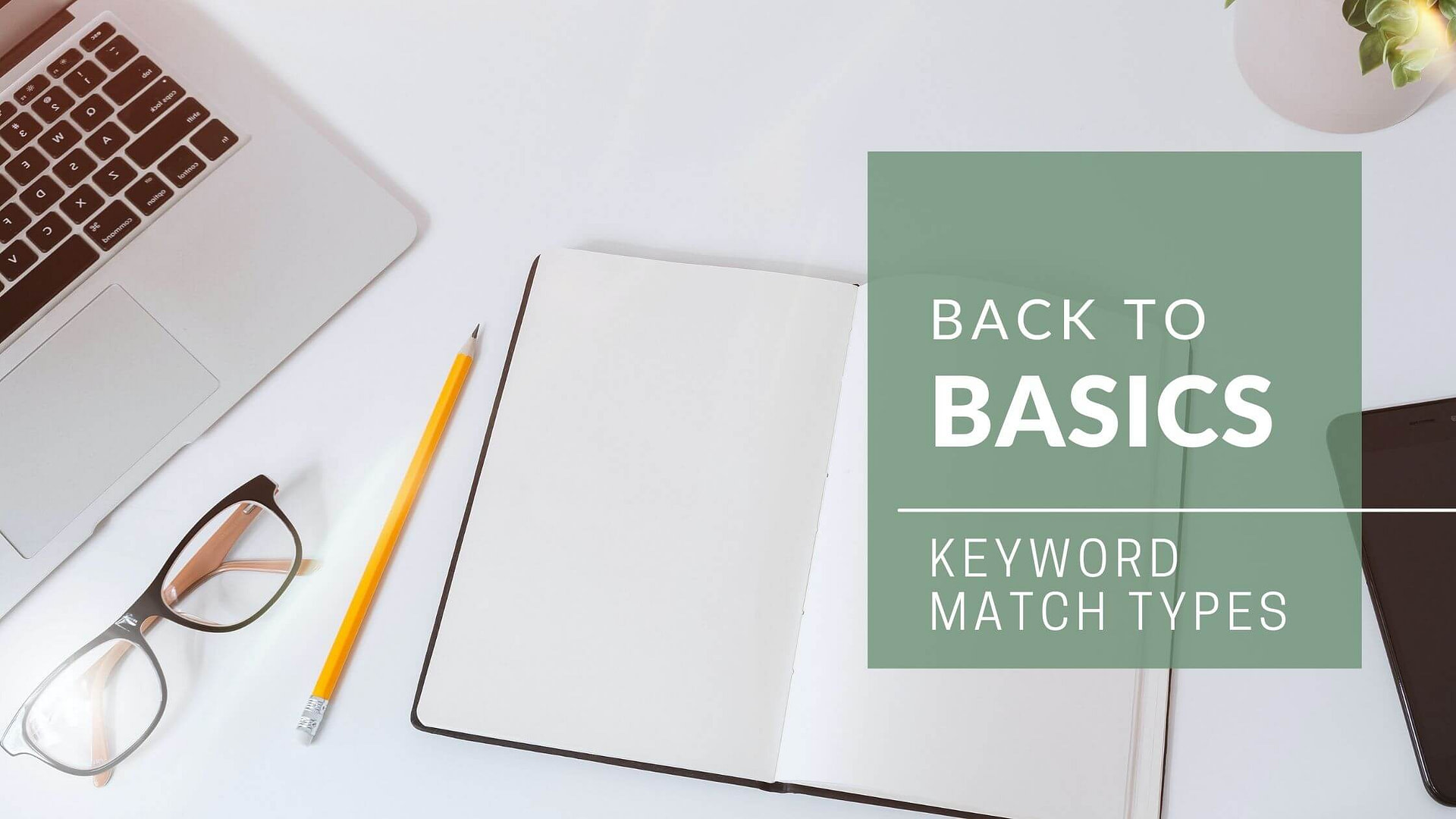 Back to Basics: Keyword Match Types
